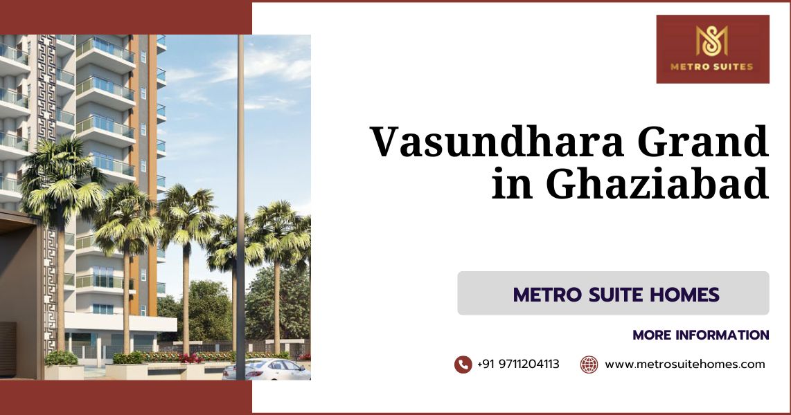 Vasundhara Grand In Ghaziabad - Metro Suite Homes
